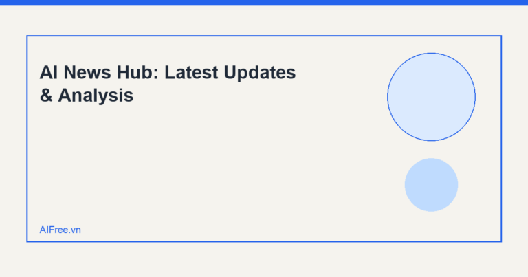AI News Hub: Latest Updates & Analysis — AIFree.vn AI illustration