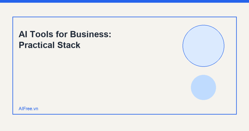 AI Tools for Business: Practical Stack — AIFree.vn AI illustration