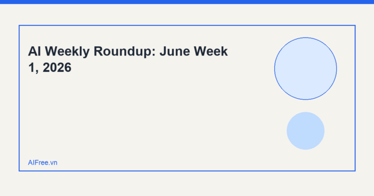 AI Weekly Roundup: June Week 1, 2026 — AIFree.vn AI illustration